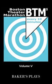 Boston Theatre Marathon of Ten-Minute Plays - Volume V, 
