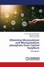 Obtaining Monocalcium and Monapotalium phosphate from Central Kyzylkum, Mohichekhra Shaymardanova