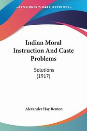 Indian Moral Instruction And Caste Problems, Benton Alexander Hay