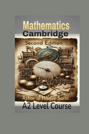 Cambridge Mathematics A2 Level Course, Sario Azhar ul Haque