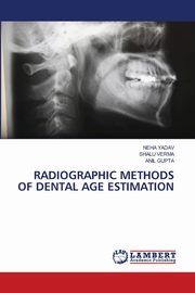 RADIOGRAPHIC METHODS OF DENTAL AGE ESTIMATION, Yadav Neha