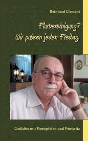 Flurbereinigung? Wir putzen jeden Freitag., Clement Reinhard