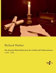 Die deutsche Bcherillustration der Gothik und Frhrenaissance, Muther Richard
