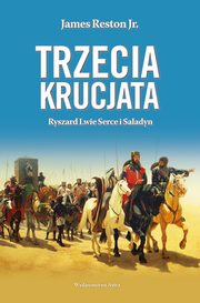 Trzecia krucjata Ryszard Lwie Serce i Saladyn, Reston James, Jr.