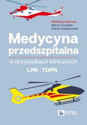 Medycyna przedszpitalna w przypadkach klinicznych. LPR i TOPR, Kowalski Marcin, Gazkowski Robert