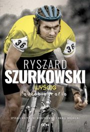 Ryszard Szurkowski Wycig Autobiografia, Szurkowski Ryszard, Wyrzykowski Krzysztof, Wolnicki Kamil