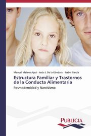 ksiazka tytu: Estructura Familiar y Trastornos de la Conducta Alimentaria autor: Mateos Agut Manuel