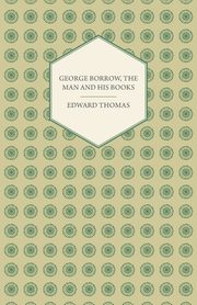 George Borrow, The Man And His Books, Thomas Edward