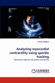 Analyzing Myocardial Contractility Using Speckle Tracking, Mugera Charles