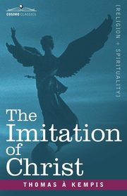 The Imitation of Christ, Kempis Thomas A.