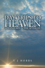 Day Trips to Heaven, Hobbs T J