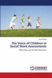 The Voice of Children in Social Work Assessments, O'Reilly Lisa