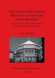 ksiazka tytu: How Much of the Florence Baptistery is a Surviving Roman Building? autor: Shenfield Larry