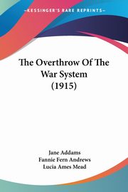 The Overthrow Of The War System (1915), Addams Jane