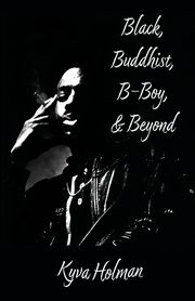 Black, Buddhist, B-Boy, & Beyond, Holman Kyva