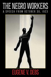 The Negro Worker, Debs Eugene V.