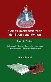 Kleines Harzwanderbuch der Sagen und Mythen 1, Sternal Bernd