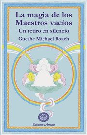 LA MAGIA DE LOS MAESTROS VACOS, Roach Gueshe Michael