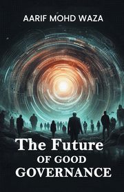 The Future of good governance, Aarif Mohd Waza