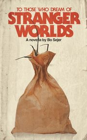 To Those Who Dream of Stranger Worlds, Sejer Bo
