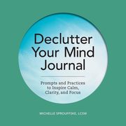 Declutter Your Mind Journal, Sprouffske Michelle