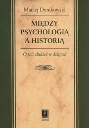 Midzy psychologi a histori, Dymkowski Maciej