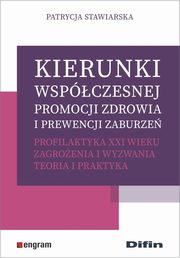 ksiazka tytu: Kierunki wspczesnej promocji zdrowia i prewencji zaburze autor: Stawiarska Patrycja