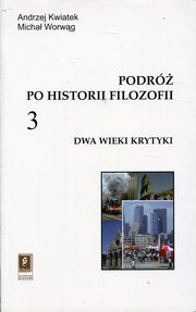 Podr po historii filozofii Tom 3 Dwa wieki krytyki, Kwiatek Andrzej, Worwg Micha