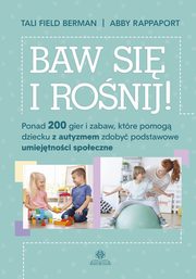 ksiazka tytu: Baw si i ronij autor: Berman Tali Field, Rappaport Abby