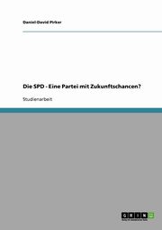 ksiazka tytu: Die SPD - Eine Partei mit Zukunftschancen? autor: Pirker Daniel-David