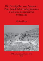 Die Privatgrber von Amarna - Zum Wandel des Grabgedankens in Zeiten eines religisen Umbruchs, Hesse Marion