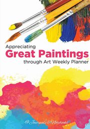 Appreciating Great Paintings Through an Art Weekly Planner, @Journals Notebooks