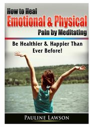 ksiazka tytu: How to Heal Emotional & Physical Pain by Meditating autor: Lawson Pauline