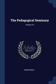 The Pedagogical Seminary; Volume 19, Anonymous