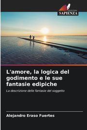 ksiazka tytu: L'amore, la logica del godimento e le sue fantasie edipiche autor: Eraso Fuertes Alejandro