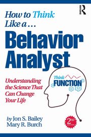 How to Think Like a Behavior Analyst, Bailey Jon S.