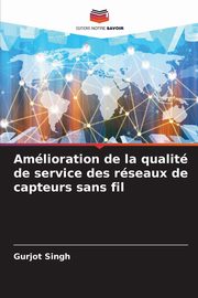 Amlioration de la qualit de service des rseaux de capteurs sans fil, Singh Gurjot