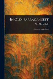 In Old Narragansett, Earle Alice Morse