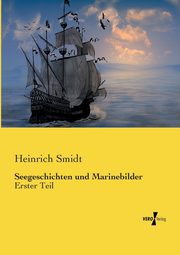 Seegeschichten und Marinebilder, Smidt Heinrich
