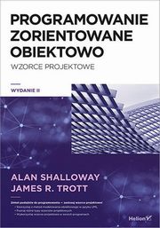 Projektowanie zorientowane obiektowo, Shalloway Alan, Trott James R.