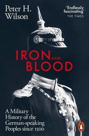 Iron and Blood, Wilson Peter H.