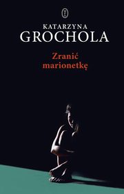 Zrani marionetk, Grochola Katarzyna