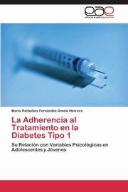 ksiazka tytu: La Adherencia al Tratamiento en la Diabetes Tipo 1 autor: Fernndez-Amela Herrera Mara Remedios