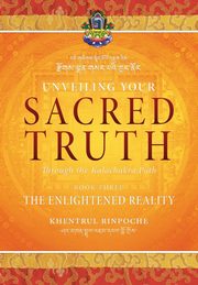 ksiazka tytu: Unveiling Your Sacred Truth through the Kalachakra Path, Book Three autor: Shar Khentrul Jamphel Lodr