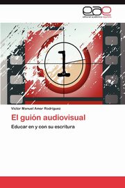 El Guion Audiovisual, Amar Rodr Guez V. Ctor Manuel