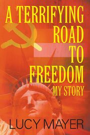 A Terrifying Road to Freedom, Mayer Lucy