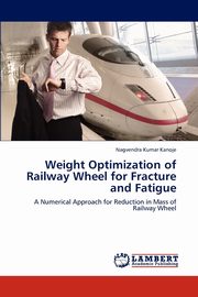 Weight Optimization of Railway Wheel for Fracture and Fatigue, Kanoje Nagvendra Kumar