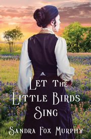 Let the Little Birds Sing, Murphy Sandra Fox