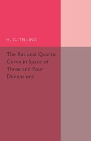 ksiazka tytu: The Rational Quartic Curve in Space of Three and Four             Dimensions autor: Telling H. G.