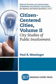 Citizen-Centered Cities, Volume II, Messinger Paul R.